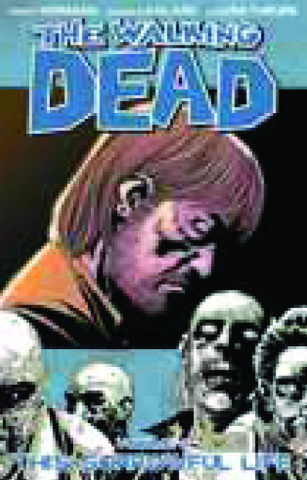 WALKING DEAD TP VOL 06 SORROWFUL LIFE (NEW PTG) (SEP088207)