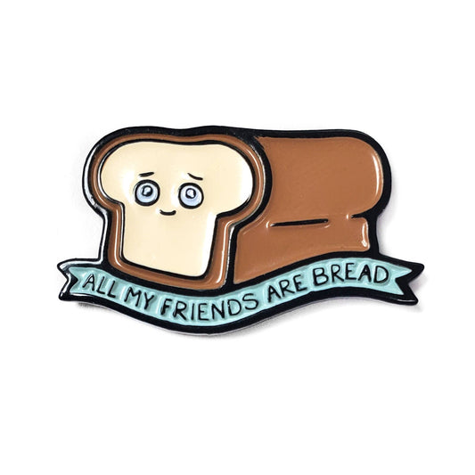 All My Friends Are Bread Food Enamel Pin
